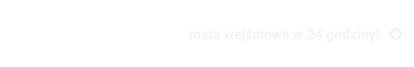 mata wejściowa w 24 godziny!   